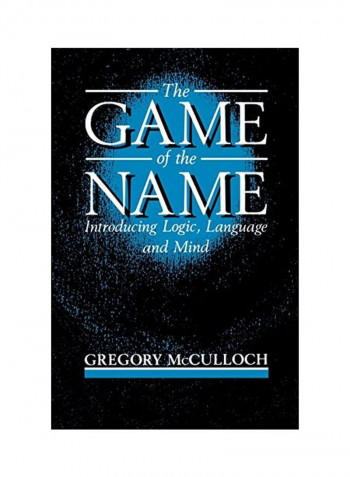 The Game of the Name: Introducing Logic, Language and Mind Paperback