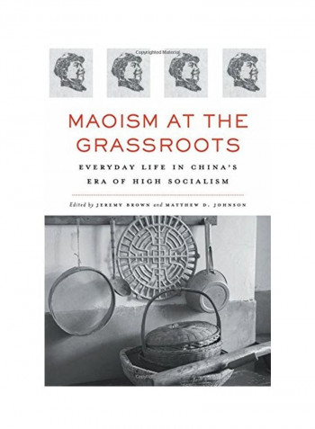 Maoism at the Grassroots: Everyday Life In China's Era Of High Socialism Hardcover