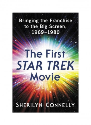 The First Star Trek Movie: Bringing The Franchise To The Big Screen, 1969-1980 Paperback English by Sherilyn Connelly