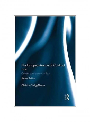 The Europeanisation Of Contract Law: Current Controversies In Law Paperback 2