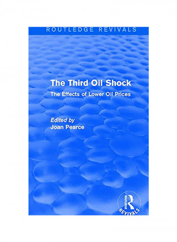 The Third Oil Shock (Routledge Revivals): The Effects Of Lower Oil Prices Hardcover