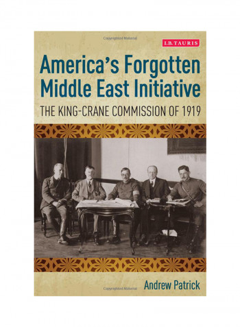 America's Forgotten Middle East Initiative: The King-Crane Commission Of 1919 Hardcover