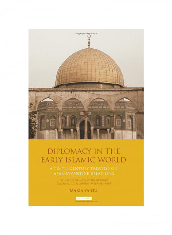 Diplomacy In The Early Islamic World: A Tenth-Century Treatise on Arab-Byzantine Relations Hardcover