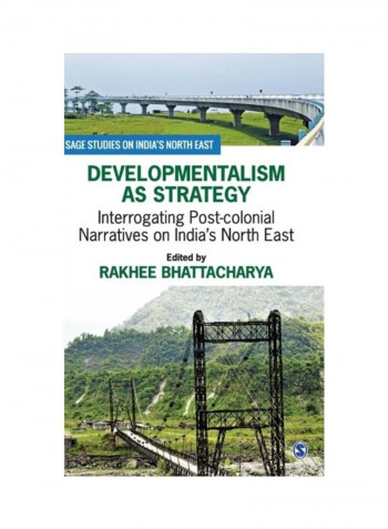 Developmentalism As Strategy: Interrogating Post-Colonial Narratives On India's North East Hardcover English