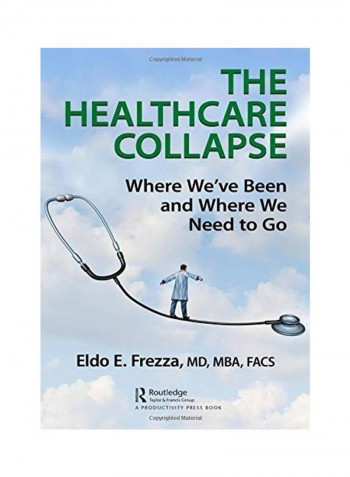 The Healthcare Collapse: Where We've Been And Where We Need To Go Hardcover English by Eldo Frezza