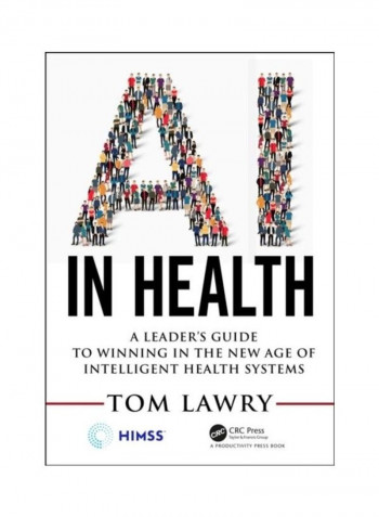 Ai In Health: A Leader's Guide To Winning In The New Age Of Intelligent Health Systems Paperback English by Tom Lawry - 2020