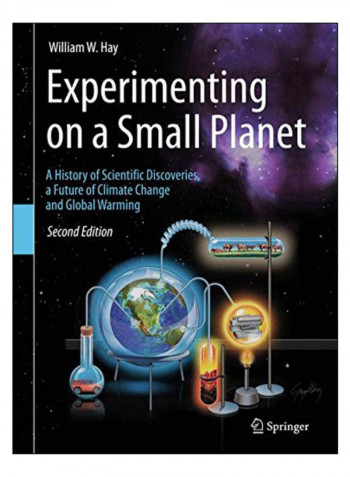 Experimenting On A Small Planet : A History Of Scientific Discoveries, A Future Of Climate Change And Global Warming Hardcover 2nd Edition