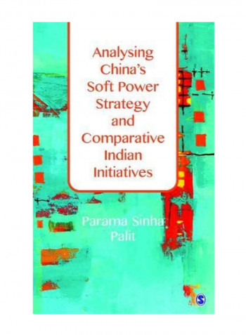 Analysing China's Soft Power Strategy And Comparative Indian Initiatives Hardcover
