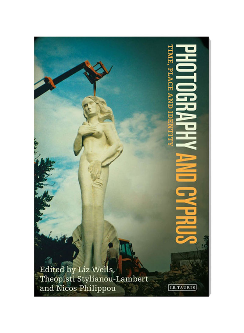Photography And Cyprus: Time, Place And Identity Hardcover