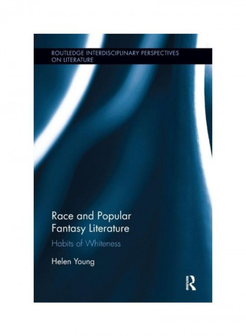 Race And Popular Fantasy Literature: Habits Of Whiteness Paperback English by Helen Young
