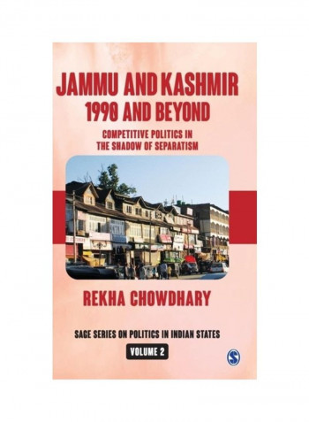 Jammu And Kashmir: 1990 And Beyond: Competitive Politics In The Shadow Of Separatism Hardcover English by Rekha Chowdhary