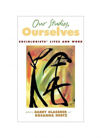 Our Studies, Ourselves: Sociologists' Lives and Work Hardcover