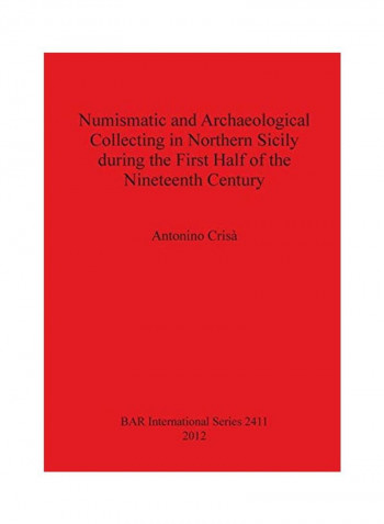 Numismatic And Archaeological Collecting In Northern Sicily During The First Half Of The Nineteenth Century Paperback