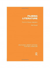 Filming Literature: The Art Of Screen Adaptation Paperback