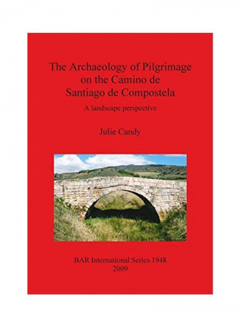The Archaeology Of Pilgrimage On The Camino De Santiago De Compostela : A Landscape Perspective Paperback