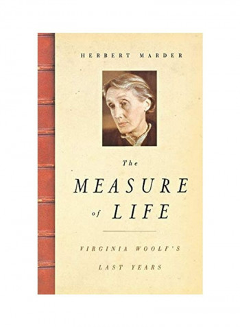 The Measure Of Life: Virginia Woolf's Last Years Hardcover