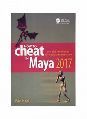 How To Cheat In Maya 2017: Tools And Techniques For Character Animation Paperback