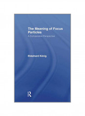 The Meaning Of Focus Particles: A Comparative Perspective Paperback
