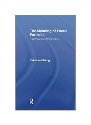 The Meaning Of Focus Particles: A Comparative Perspective Paperback