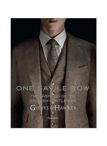 One Savile Row: The Invention Of The English Gentleman: Gieves And Hawkes Hardcover