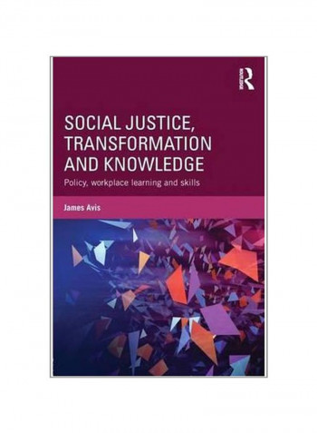 Social Justice, Transformation And Knowledge: Policy, Workplace Learning And Skills Paperback