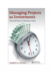Managing Projects As Investments: Earned Value To Business Value Hardcover