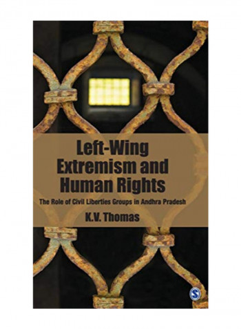 Left - Wing Extremism And Human Rights: The Role Of Civil Liberties Groups In Andhra Pradesh Hardcover