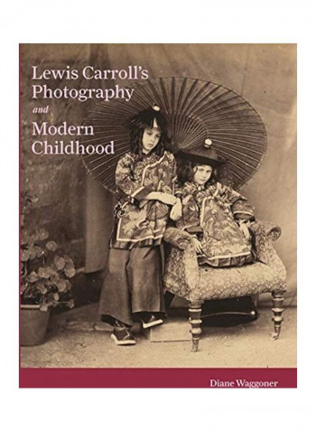 Lewis Carroll'S Photography And Modern Childhood Hardcover