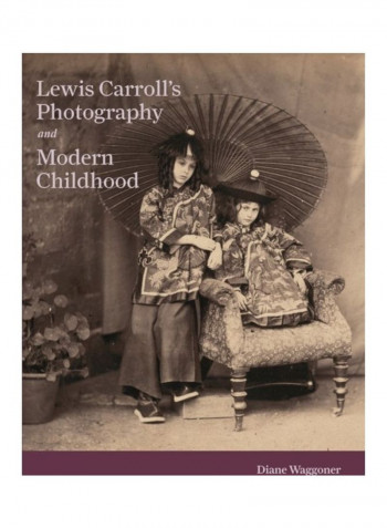Lewis Carroll'S Photography And Modern Childhood Hardcover