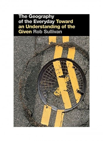The Geography Of The Everyday Hardcover English by Rob Sullivan