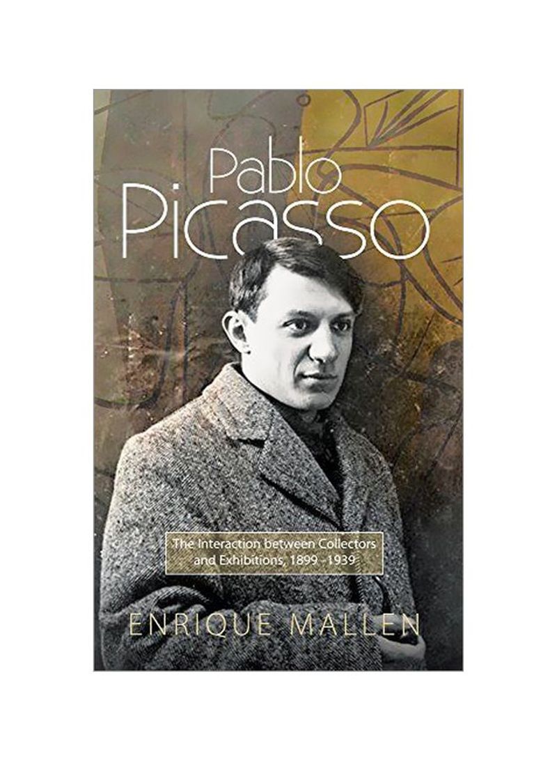 Pablo Picasso: The Interaction Between Collectors And Exhibitions, 1899-1939 Hardcover