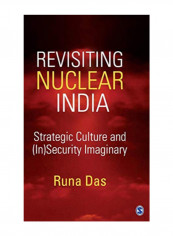 Revisiting Nuclear India: Strategic Culture And (In)Security Imaginary Hardcover