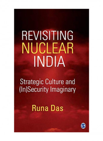 Revisiting Nuclear India: Strategic Culture And (In)Security Imaginary Hardcover