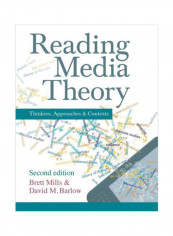 Reading Media Theory: Thinkers, Approaches And Contexts Paperback 2