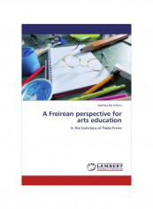 A Freirean Perspective For Arts Education: In The Footsteps Of Pauio Freire Paperback