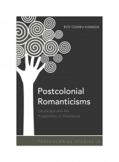 Postcolonial Romanticisms: Landscape And The Possibilities Of Inheritance Hardcover English by Roy Osamu Kamada - 15 Sep 2010