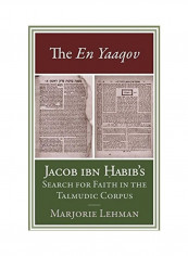 The En Yaaqov: Jacob Ibn Habib's Search For Faith In The Talmudic Corpus Hardcover