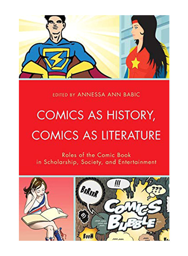 Comics as History, Comics as Literature: Roles of the Comic Book in Scholarship, Society and Entertainment Paperback Statement Reprint