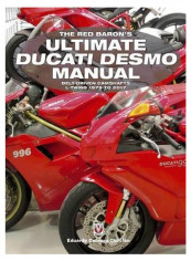 The Red Baron's Ultimate Ducati Desmo Manual: Belt-Driven Camshafts L-Twins 1979 To 2017 Paperback