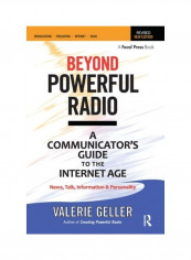 Beyond Powerful Radio: A Communicator's Guide To The Internet Age--News, Talk, Information & Personality For Broadcasting, Podcasting, Intern Paperback English by Valerie Geller