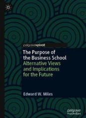 The Purpose Of The Business School Hardcover English by Edward W. Miles