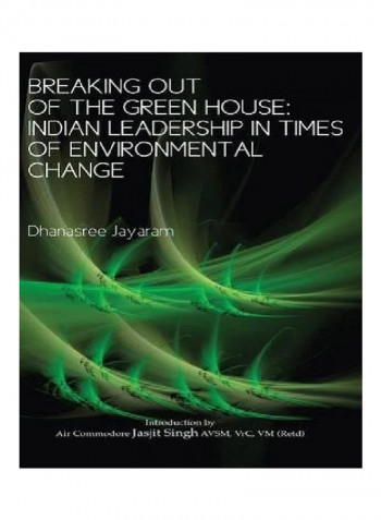 Breaking Out Of The Green House: Indian Leadership In Times Of Environmental Change Paperback