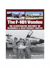 The F-101 Voodoo: An Illustrated History Of Mcdonnell's Heavyweight Fighter Hardcover