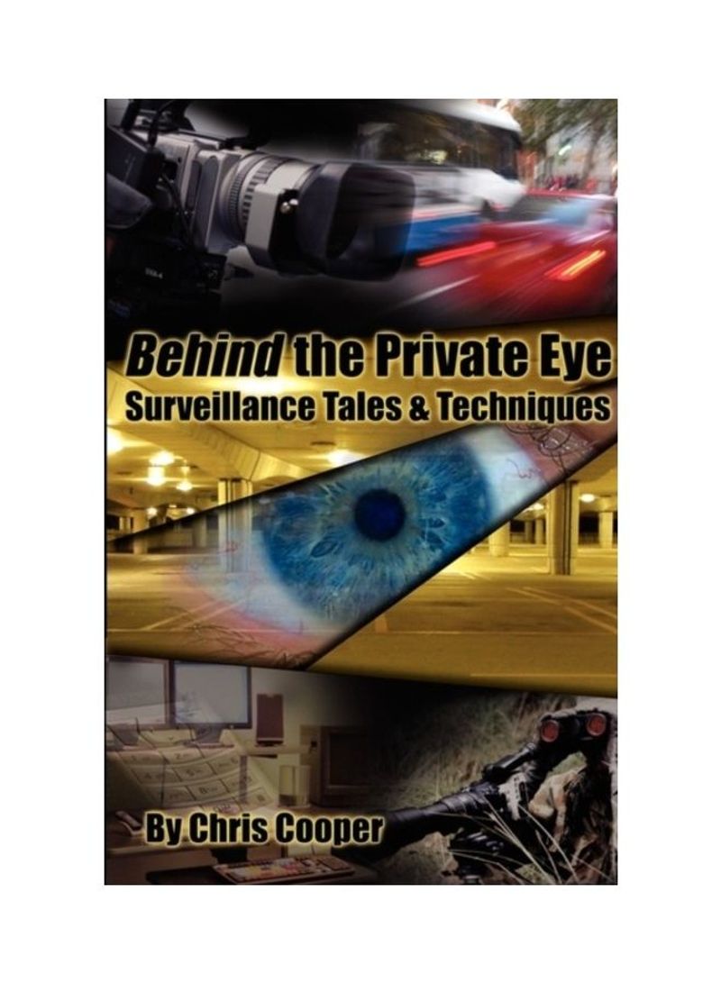 Behind The Private Eye: Suveillance Tales And Techniques Paperback
