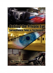 Behind The Private Eye: Suveillance Tales And Techniques Paperback