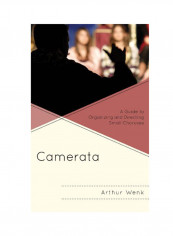 Camerata: A Guide To Organizing And Directing Small Choruses Paperback