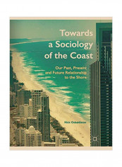 Towards A Sociology Of The Coast: Our Past, Present And Future Relationship To The Shore Paperback
