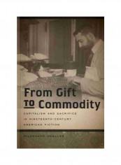 From Gift To Commodity: Capitalism And Sacrifice In Nineteenth-Century American Fiction Paperback English by Hildegard Hoeller reviews From Gift To Commodity: Capitalism And Sacrifice In Nineteenth-Century American Fiction Paperback English by Hildegard Hoeller