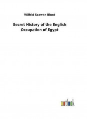 Secret History of the English Occupation of Egypt Hardcover English by Wilfrid Scawen Blunt - 2018
