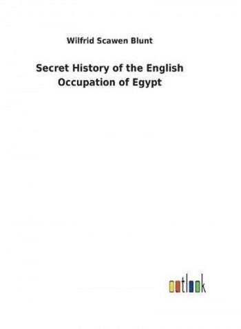Secret History of the English Occupation of Egypt Hardcover English by Wilfrid Scawen Blunt - 2018